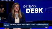 i24NEWS DESK | Hamas building buffer zone along Egyptian border | Wednesday, June 28th 2017