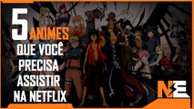 5 Animes que você precisa assistir na Netflix