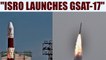 GSAT-17 : Communication satellite launched from French Guiana | Oneindia News