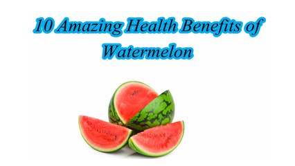 Amazing Benefits of Watermelon