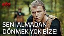 Söz 11.Bölüm Klip - Seni Almadan Dönmek Yok Bize