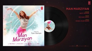 Man Marziyan (Full Audio Song) - Yami Gautam - Neeti Mohan - Rochak Kohli