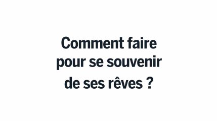 Comment faire pour se souvenir de ses rêves ?