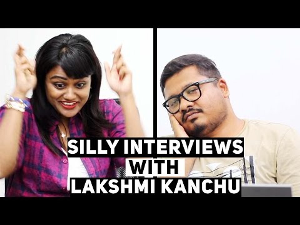 Silly Interview With Laksmi Kanchu