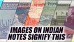 Indian Currency Notes: Significance of Images on notes | Oneindia News
