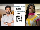 Prabhu Deva to Pair with Lakshmi Menon for Yung Mung Sung - Directed by Arjun