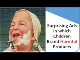 Unexpected Ads Where Children are seen Branding Some Harmful Products for Them and Their Mothers