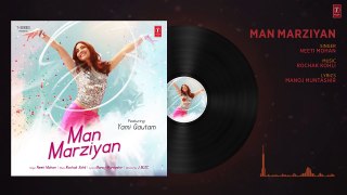 Man Marziyan (Full Audio Song) - Yami Gautam - Neeti Mohan - Rochak Kohli - T-Ser