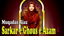 Muqadas Riaz - Sarkar e Ghous e Azam