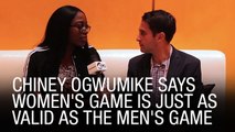Chiney Ogwumike Says Women's Game Is Just As Valid As The Men's Game