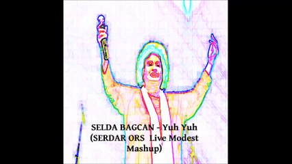 Selda Bagcan - Yuh Yuh (Serdar Ors Live Modest Mashup)