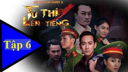 Tử Thi Lên Tiếng tập 6,tu thi len tieng tap 6,ho so lua 3