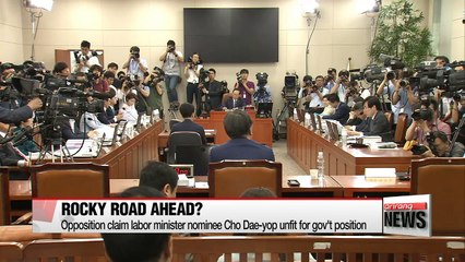Opposition party claim labor minister nominee Cho Dae-yop unfit for gov't position