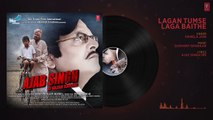 Lagan Tumse Laga Baithe Audio Song - Ajab Singh Ki Gajab Kahani - Rishi Prakash