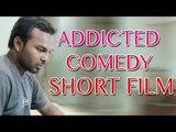 Addicted || Telugu Comedy Short Film 2015 || By Bobby
