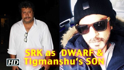 SRK will be DWARF as Tigmanshu’s SON in Anand Rai’s Next