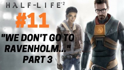 Half-Life 2 : Let's Play Half-Life 2 - "We Don't Go To Ravenholm..." (Part 3) 11/28