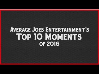 Average Joes Presents: Top 10 Moments of 2016