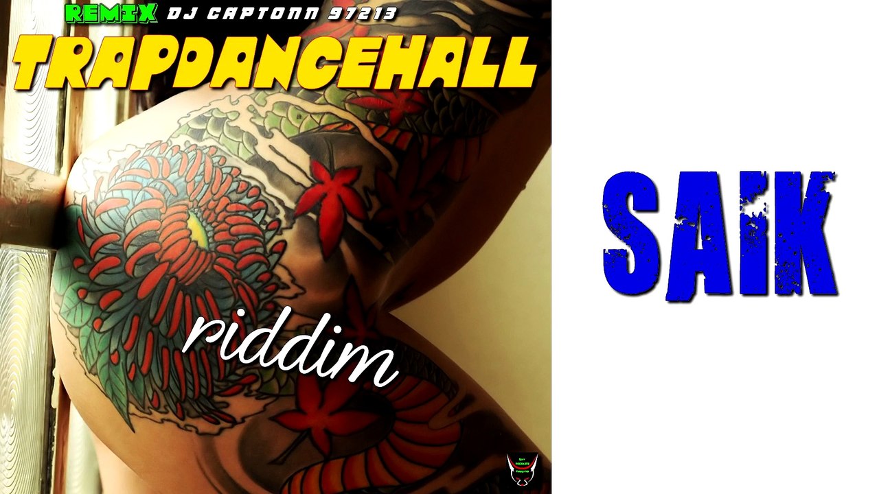 04 - SAIK - TRAPDANCEHALL RIDDIM 2K17 (by DJ CAPTONN...97213)