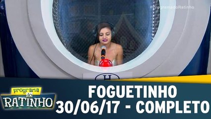 Foguetinho - 30.06.17 - Completo