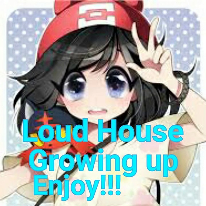 Loud House Growing up