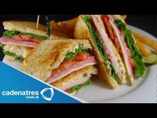 Receta Club Sándwich / Cómo preparar un club sándwich