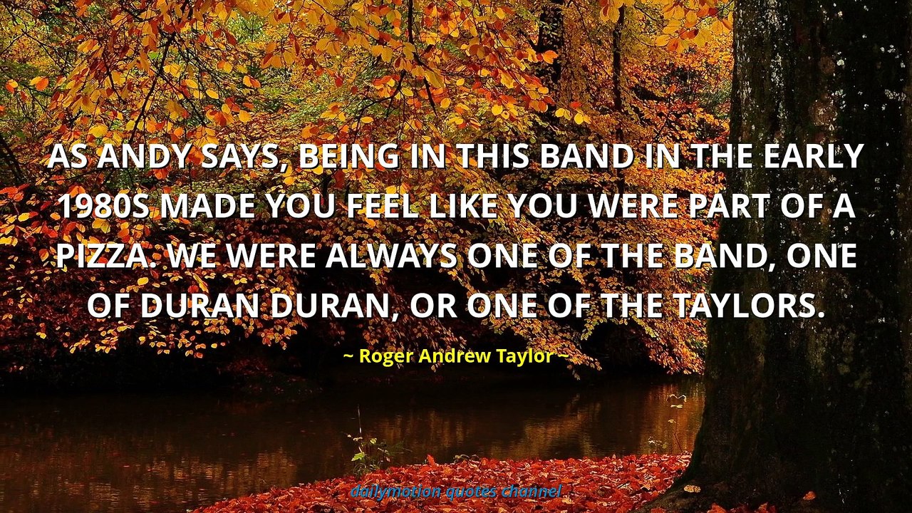 Roger Andrew Taylor Quotes