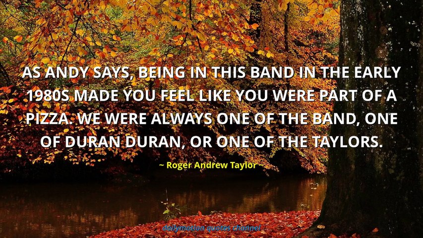 Roger Andrew Taylor Quotes