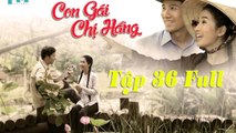 Con Gái Chị Hằng Tập 36,con gai chi hang tap 36 full