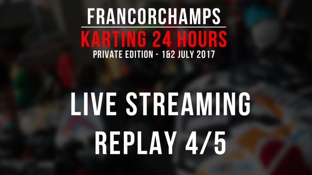 24H Private Karting Francorchamps 2017 [LIVE replay 4/5]