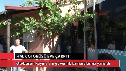 Halk otobüsü eve girdi