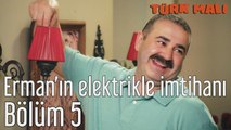 Türk Malı 5. Bölüm Erman'ın Elektrikle İmtihanı