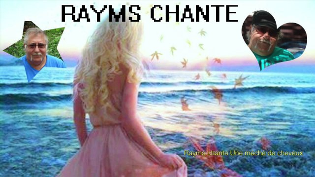 Rayms chante Une mèche de cheveux