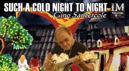 SUCH A COLD NIGHT TO NIGHT   (Gino Santercole)