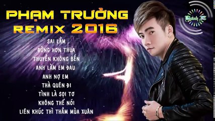 Liên khúc Phạm Trưởng remix 2016