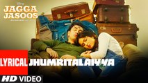 Jagga Jasoos - Jhumritalaiyya Song With Lyrics HD Video 2017 l Ranbir Kapoor, Katrina Kaif -  Arijit Singh, Mohan - Neelesh