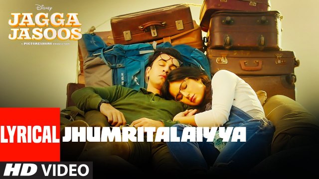 Jagga Jasoos - Jhumritalaiyya Song With Lyrics HD Video 2017 l Ranbir Kapoor, Katrina Kaif - Arijit Singh, Mohan - Neelesh