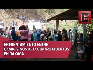 Conflicto entre campesinos deja cuatro muertos en Oaxaca