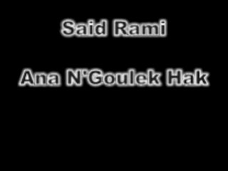 Said Rami - Ana N'goulek Hak