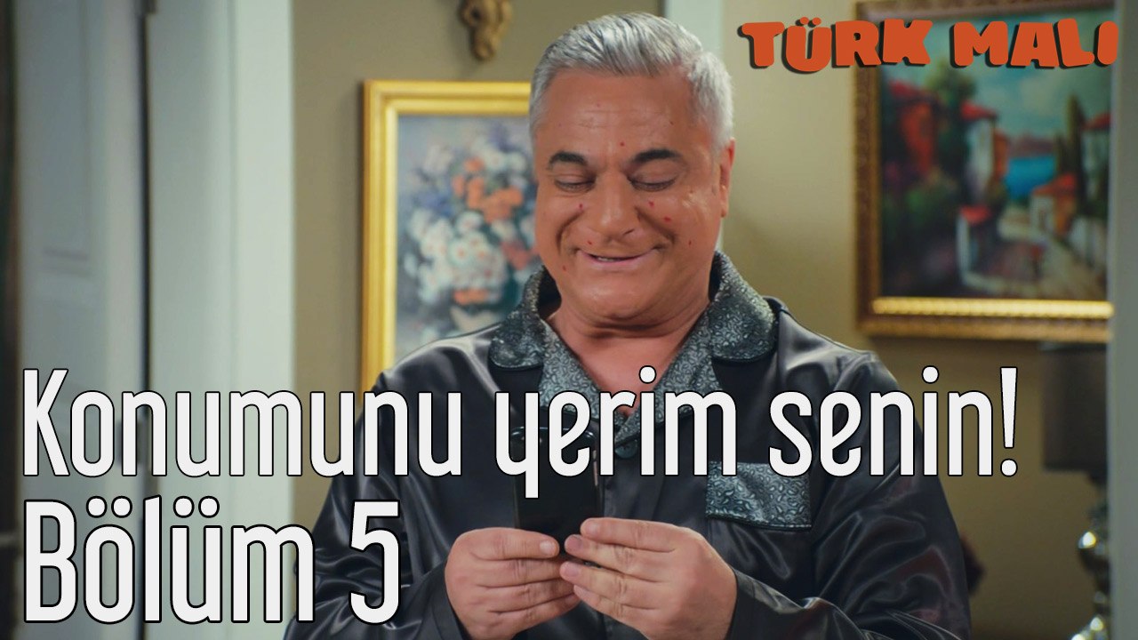 Türk Malı 5. Bölüm Konumunu Yerim Senin!