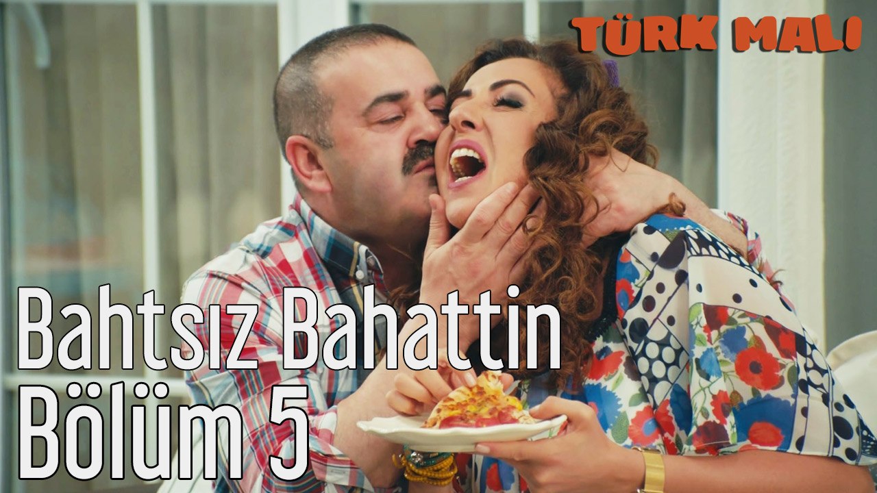 Türk Malı 5. Bölüm Bahtsız Bahattin