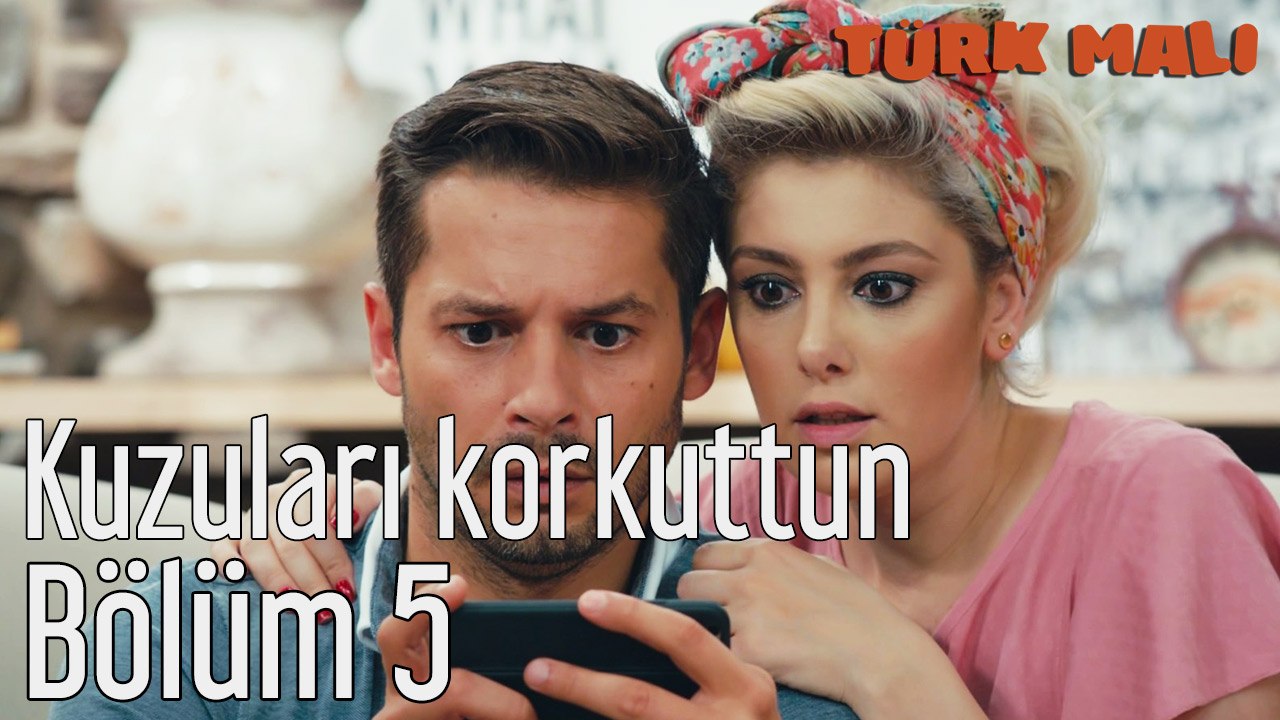 Türk Malı 5. Bölüm Kuzuları Korkuttun