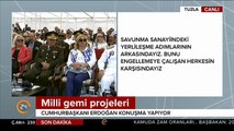 Cumhurbaşkanı Erdoğan: Uçak gemimizi yapmakta kararlıyız