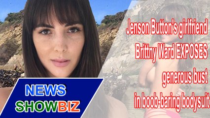 Jenson Button's girlfriend Brittny Ward EXPOSES generous bust in boob-baring bodysuit  | NEWS SHOWBIZ