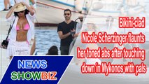 Bikini clad Nicole Scherzinger flaunts her toned abs after touching down in Mykonos | NEWS SHOWBIZ