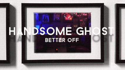 Handsome Ghost - Better Off