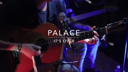 Palace - It’s Over