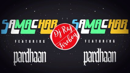 SAMACHAR REMIX FEATURING PARDHAAN DJ RAJ FIRE BOY