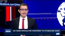 i24NEWS DESK | UN: $25M should be awarded to stabilise Gaza | Monday, July 3rd 2017