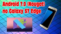 Android 7.0 (Nougat) no Galaxy S7 Edge